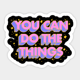 You Can Do The Things Sticker